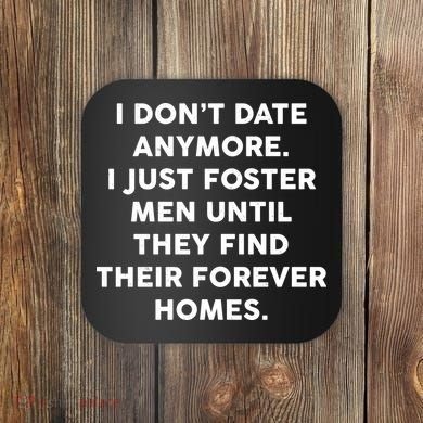 I Don't Date Anymore I Just Foster Men Coaster