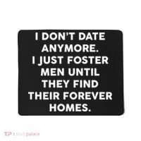 I Don't Date Anymore I Just Foster Men Mousepad thumb 0