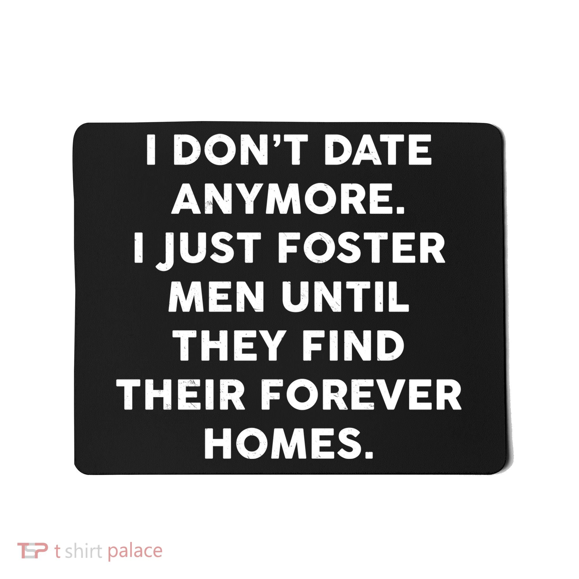 I Don't Date Anymore I Just Foster Men Mousepad