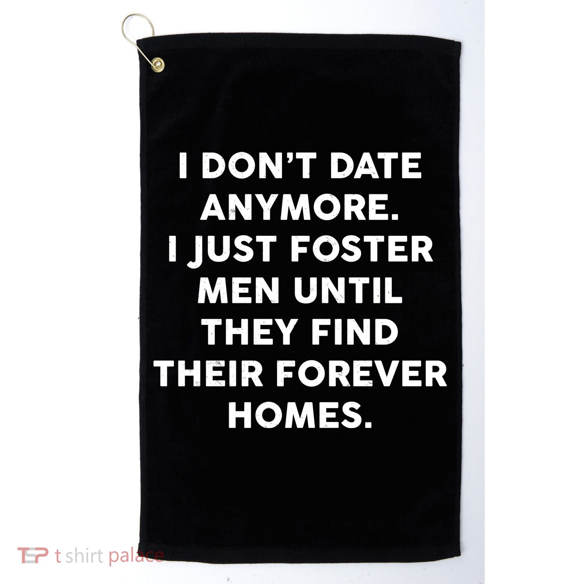 I Don't Date Anymore I Just Foster Men Golf Towel