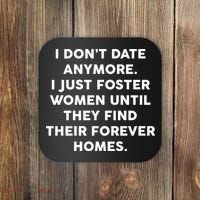I Don't Date Anymore I Just Foster Women Coaster thumb 0
