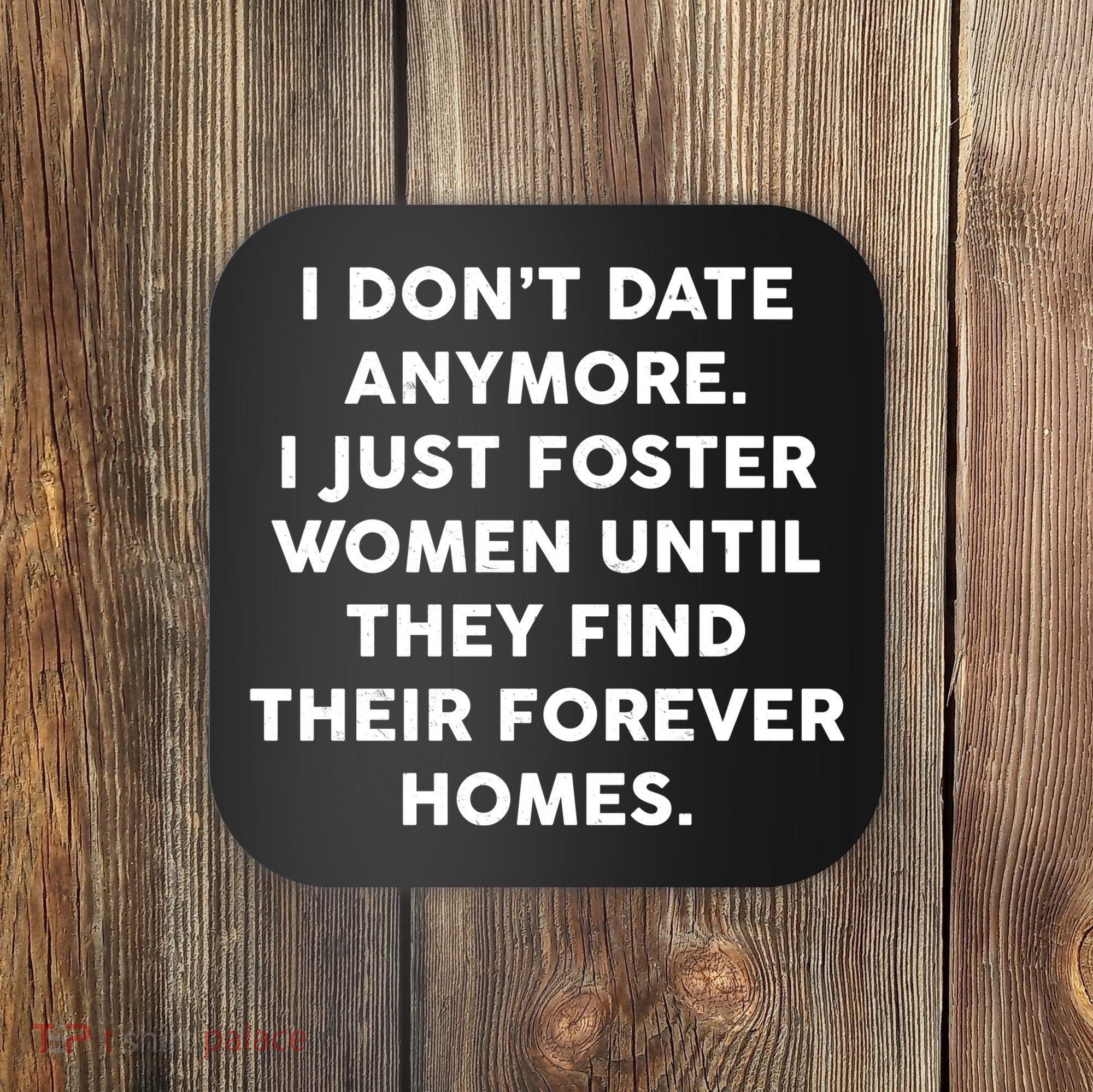 I Don't Date Anymore I Just Foster Women Coaster
