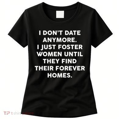 I Don't Date Anymore I Just Foster Women Women's T-Shirt