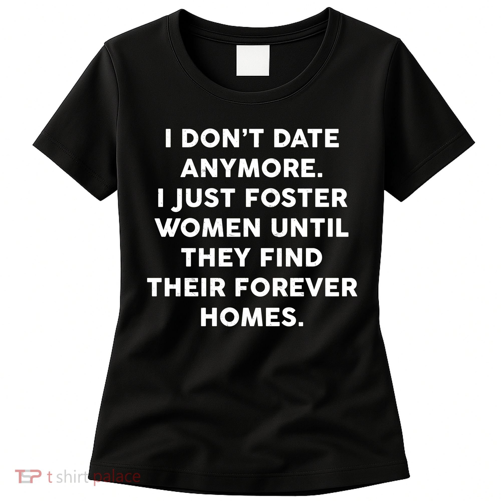 I Don't Date Anymore I Just Foster Women Women's T-Shirt