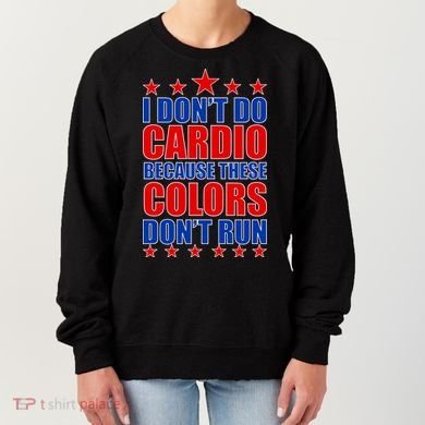 I Don't Do Cardio Because These Colors Don't Run Women's Sweatshirt