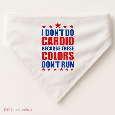 I Don't Do Cardio Because These Colors Don't Run USA-Made Doggie Bandana