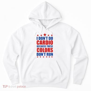 I Don't Do Cardio Because These Colors Don't Run Hoodie