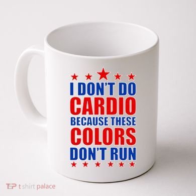 I Don't Do Cardio Because These Colors Don't Run Coffee Mug