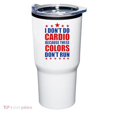 I Don't Do Cardio Because These Colors Don't Run Tumbler