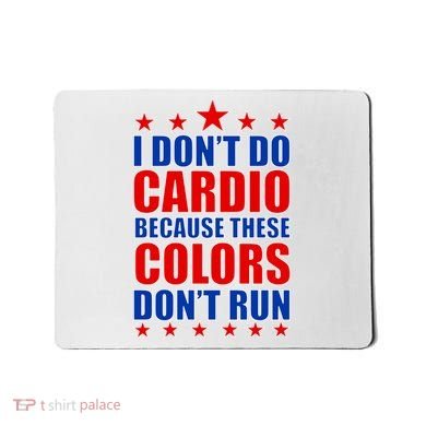 I Don't Do Cardio Because These Colors Don't Run Mousepad