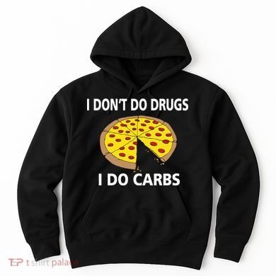 I Don't Do Drugs I Do Carbs Hoodie