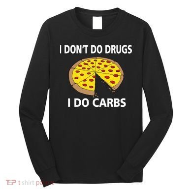 I Don't Do Drugs I Do Carbs Long Sleeve Shirt