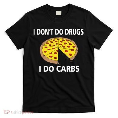 I Don't Do Drugs I Do Carbs T-Shirt