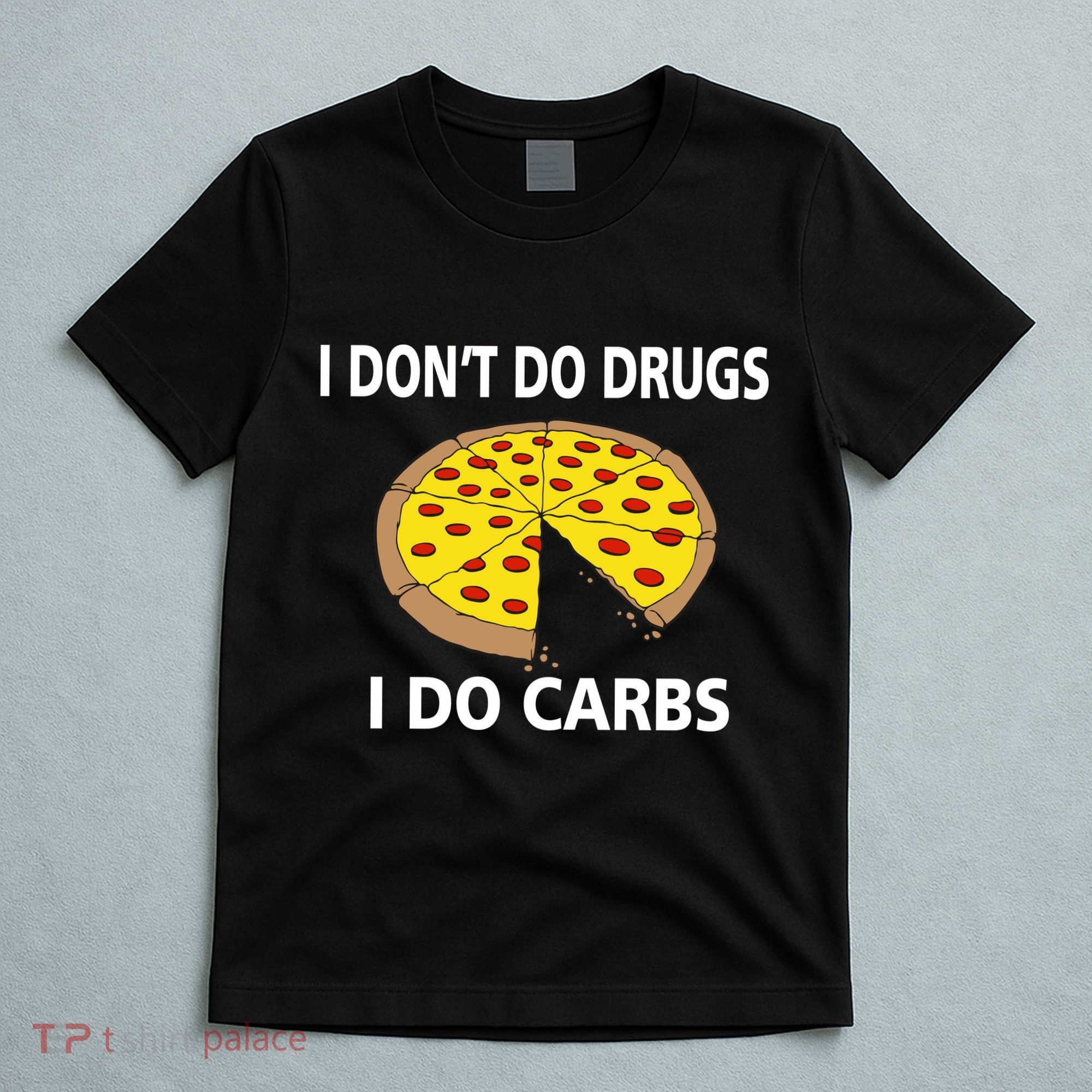 I Don't Do Drugs I Do Carbs T-Shirt