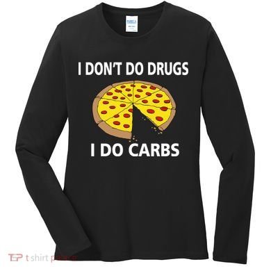 I Don't Do Drugs I Do Carbs Women's Long Sleeve Shirt