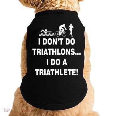 I Don't Do Tri-Athelons A Tri-Athlete Doggie Tank