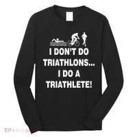 I Don't Do Tri-Athelons A Tri-Athlete Long Sleeve Shirt thumb 0