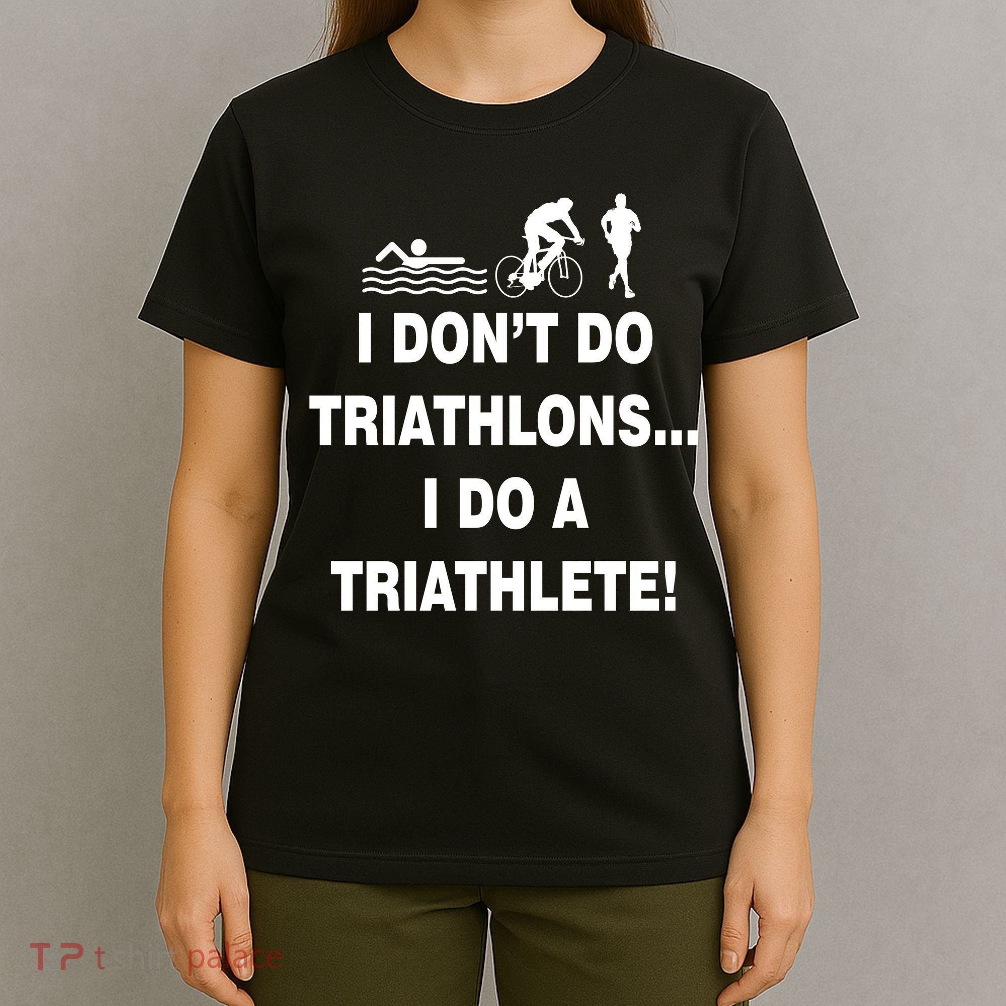 I Don't Do Tri-Athelons A Tri-Athlete T-Shirt