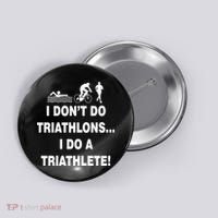 I Don't Do Tri-Athelons A Tri-Athlete Button thumb 0