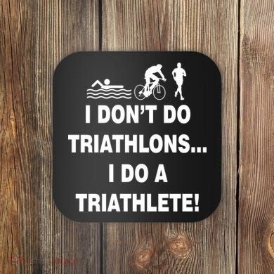 I Don't Do Tri-Athelons A Tri-Athlete Coaster