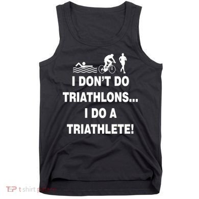 I Don't Do Tri-Athelons A Tri-Athlete Tank Top