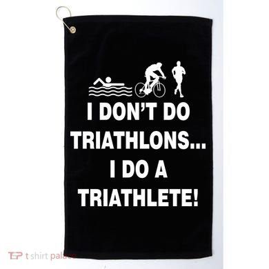 I Don't Do Tri-Athelons A Tri-Athlete Golf Towel