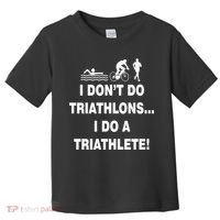 I Don't Do Tri-Athelons A Tri-Athlete Toddler T-Shirt thumb 0