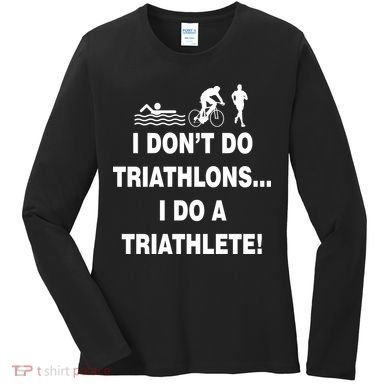 I Don't Do Tri-Athelons A Tri-Athlete Women's Long Sleeve Shirt