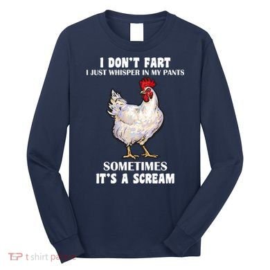 I Don't Fart I whisper In My Pants It's A Scream Long Sleeve Shirt