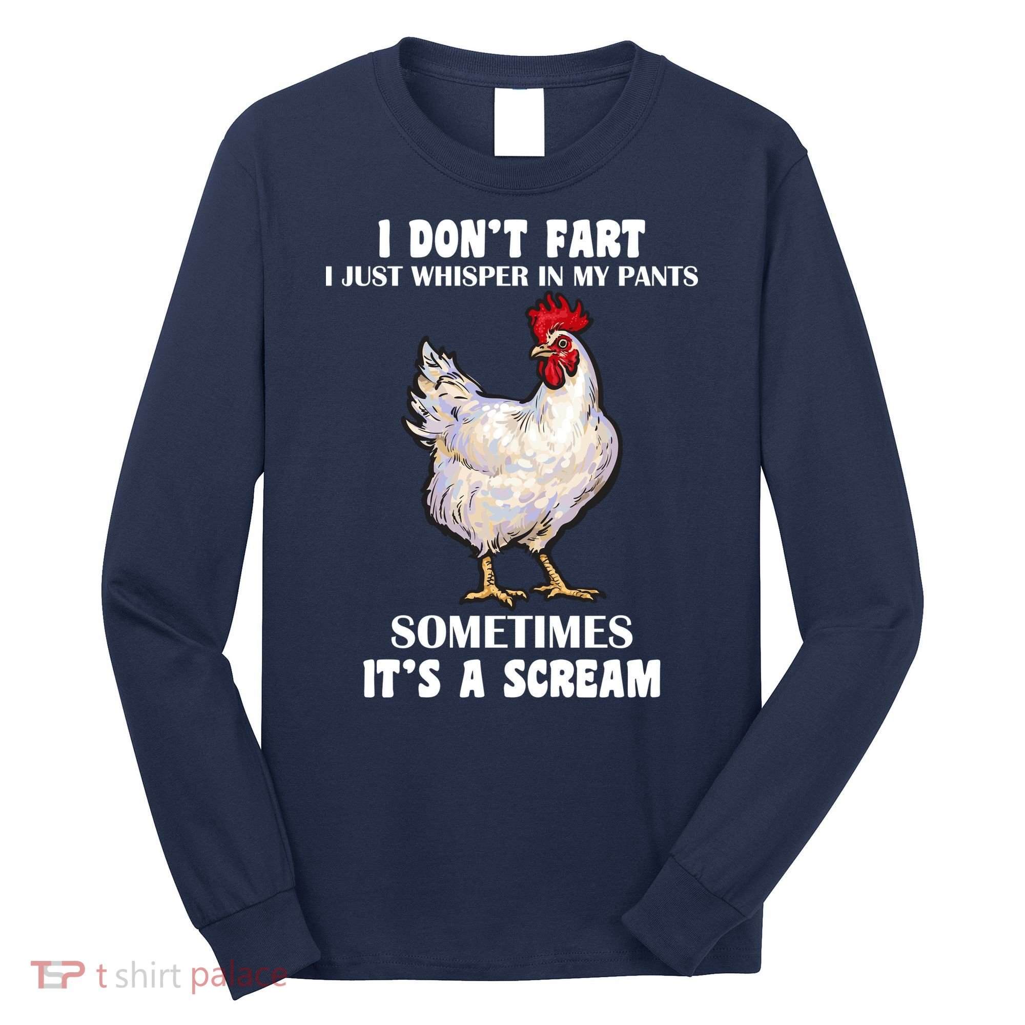 I Don't Fart I whisper In My Pants It's A Scream Long Sleeve Shirt