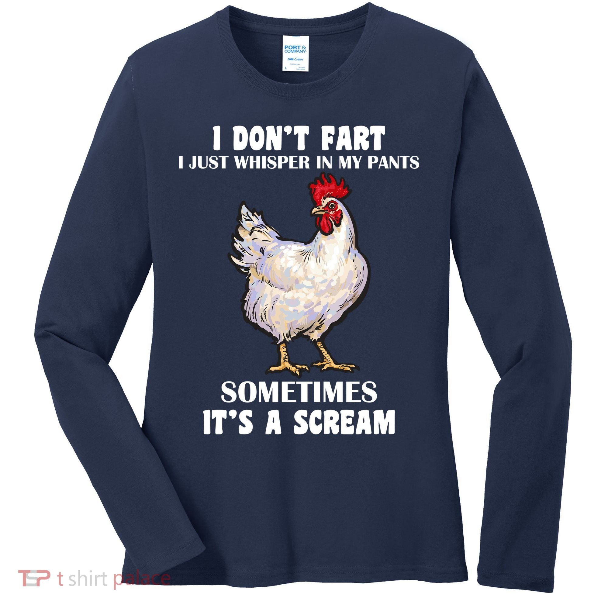 I Don't Fart I whisper In My Pants It's A Scream Women's Long Sleeve Shirt