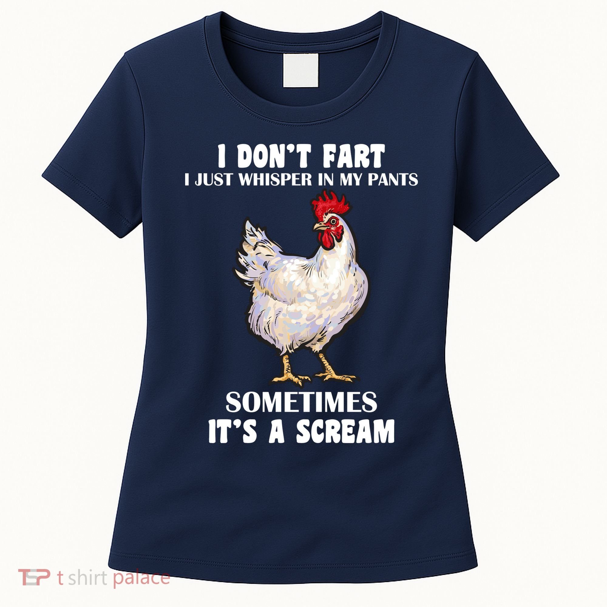 I Don't Fart I whisper In My Pants It's A Scream Women's T-Shirt