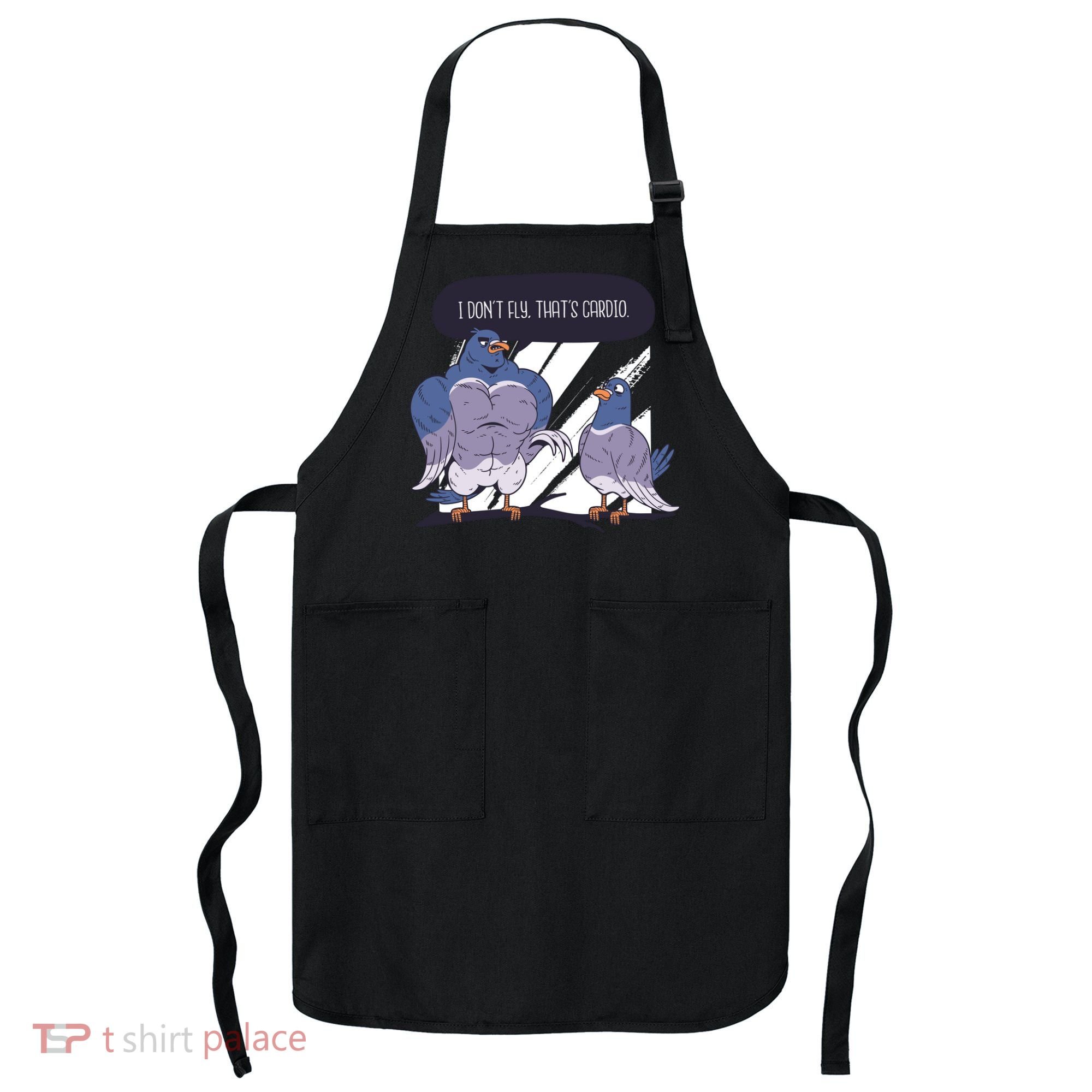 I Don't Fly That's Cardio Pigeon Funny Apron