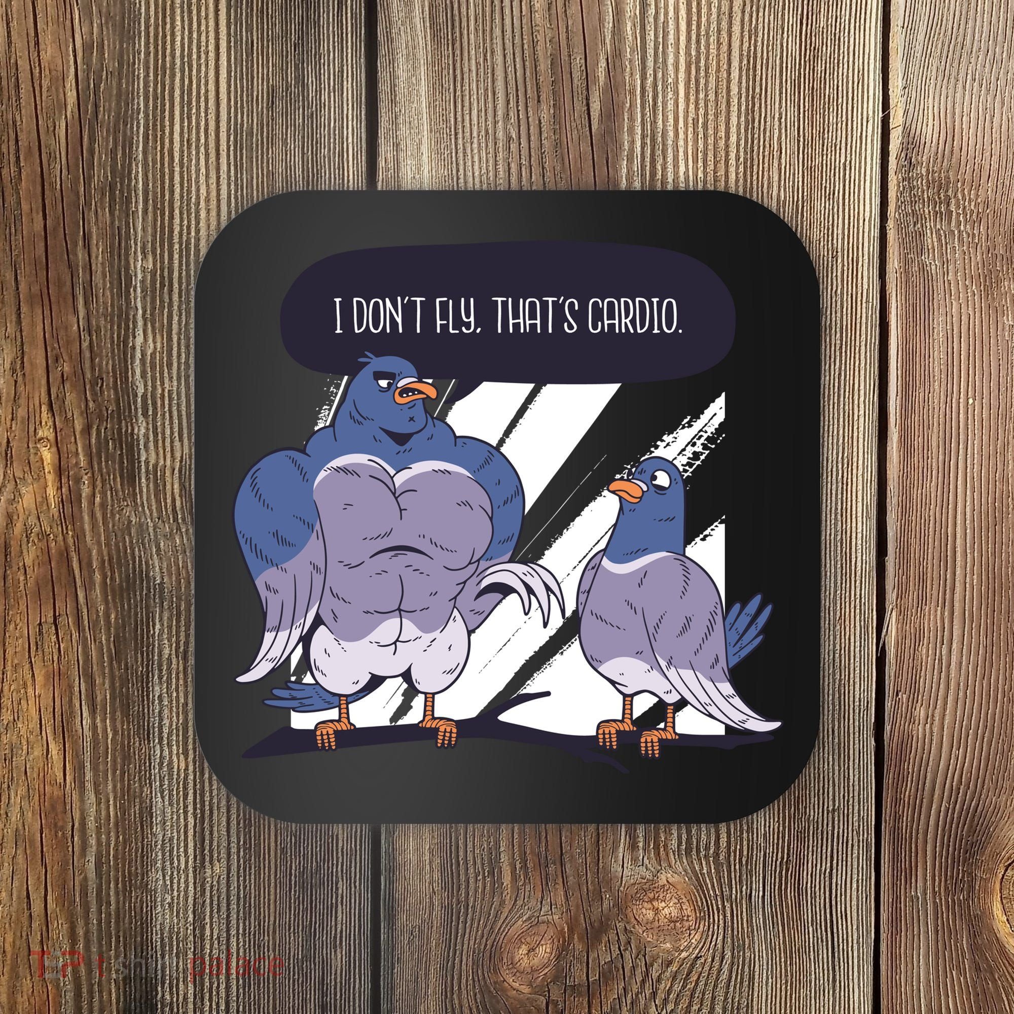 I Don't Fly That's Cardio Pigeon Funny Coaster