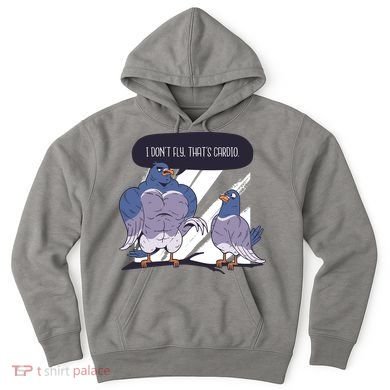 I Don't Fly That's Cardio Pigeon Funny Hoodie