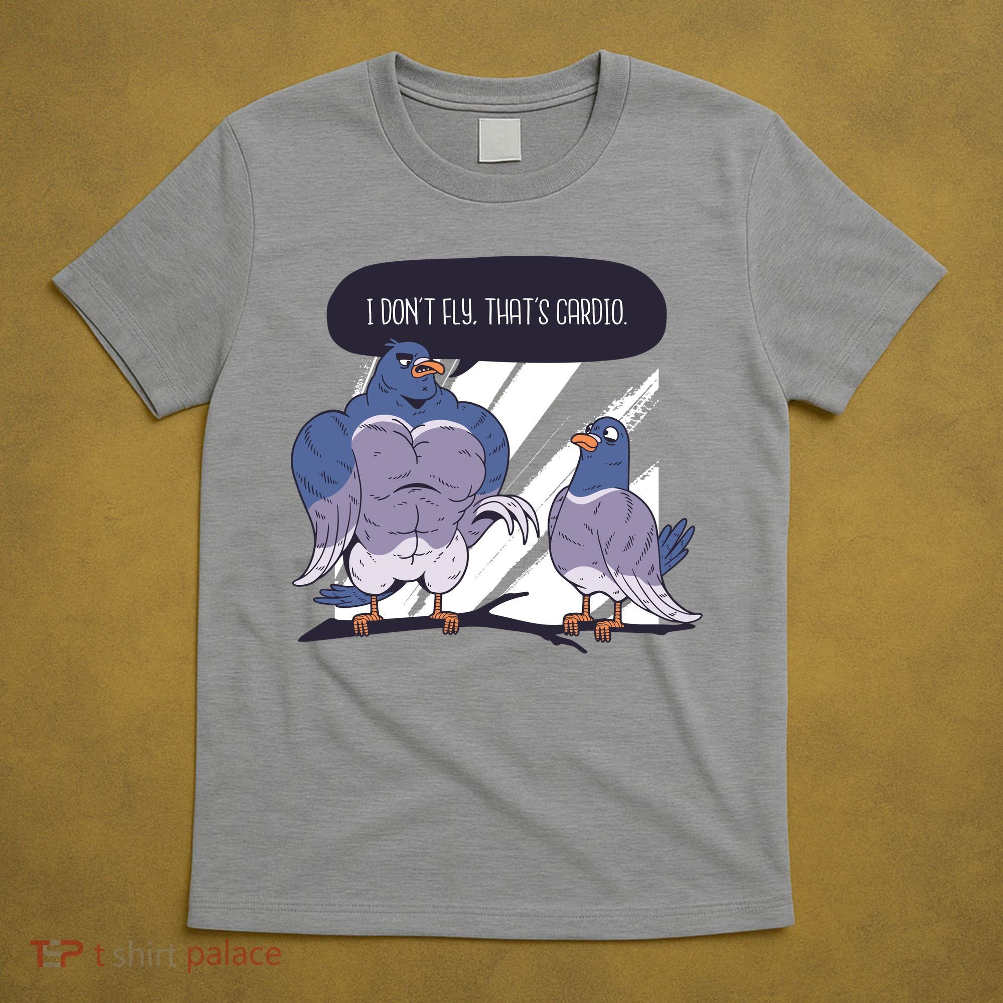 I Don't Fly That's Cardio Pigeon Funny T-Shirt