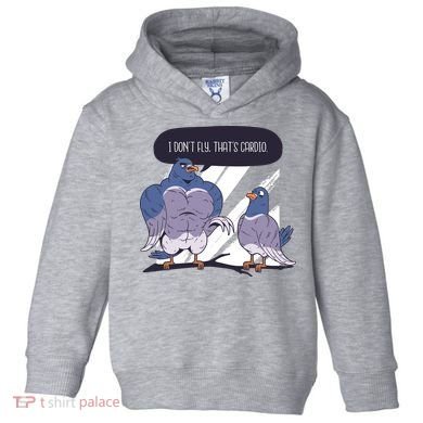 I Don't Fly That's Cardio Pigeon Funny Toddler Hoodie