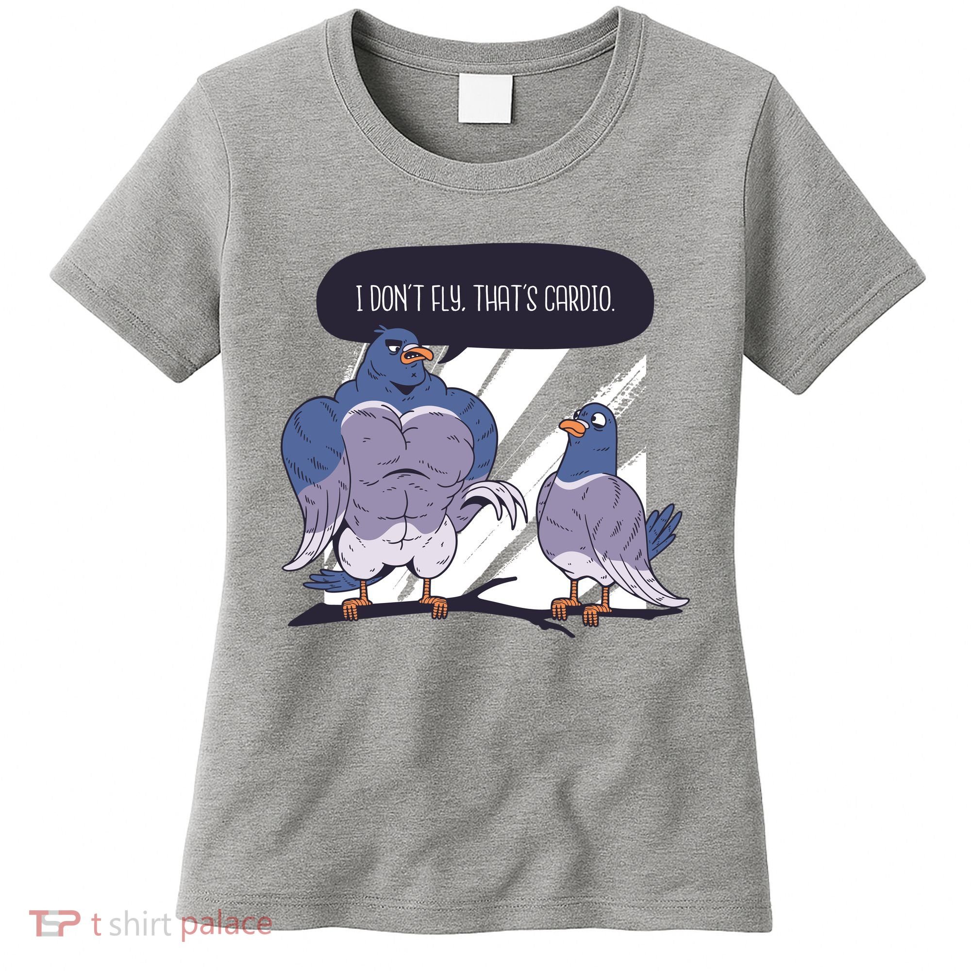 I Don't Fly That's Cardio Pigeon Funny Women's T-Shirt