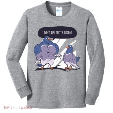 I Don't Fly That's Cardio Pigeon Funny Kids Long Sleeve Shirt