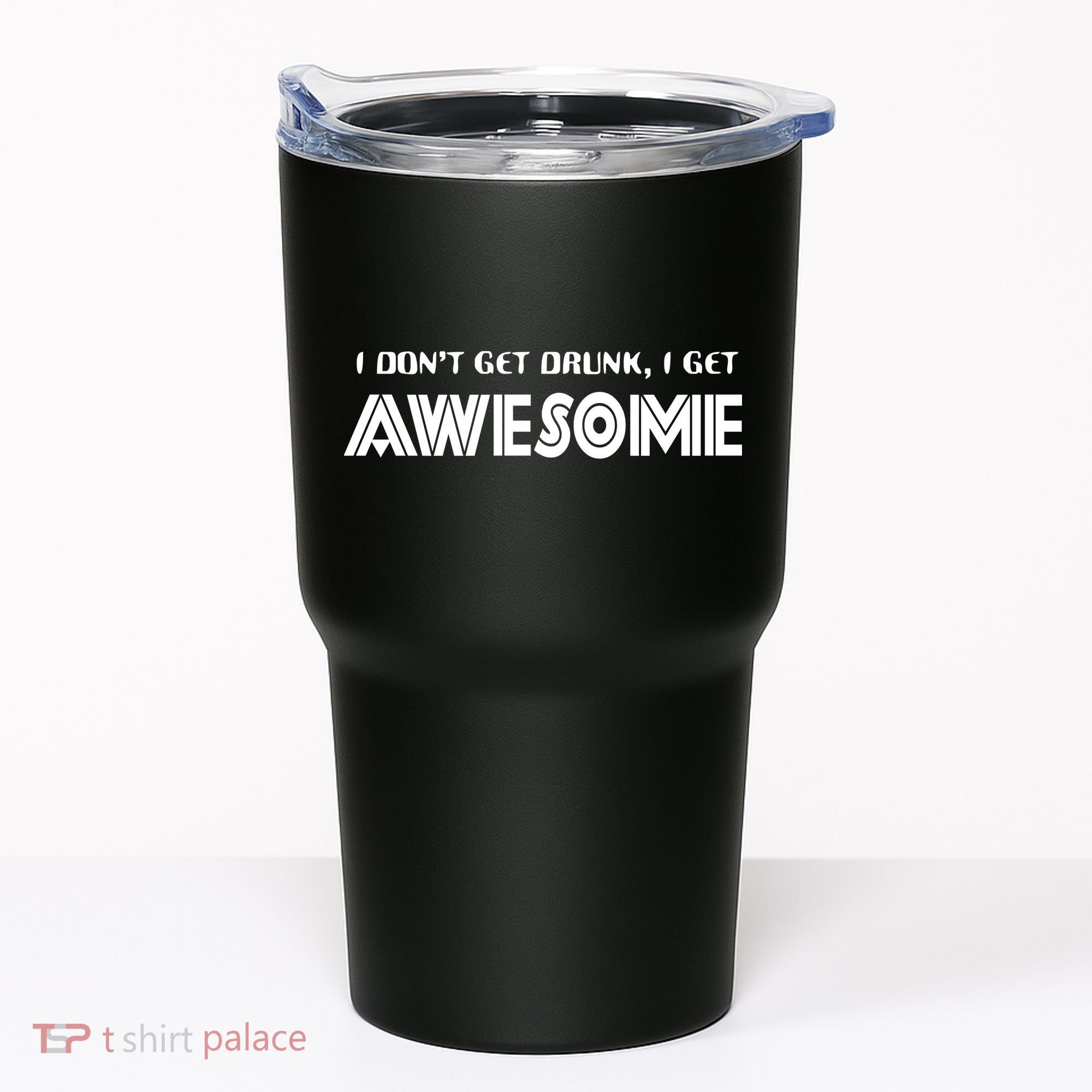 I don't Get Drunk I Get Awesome Tumbler