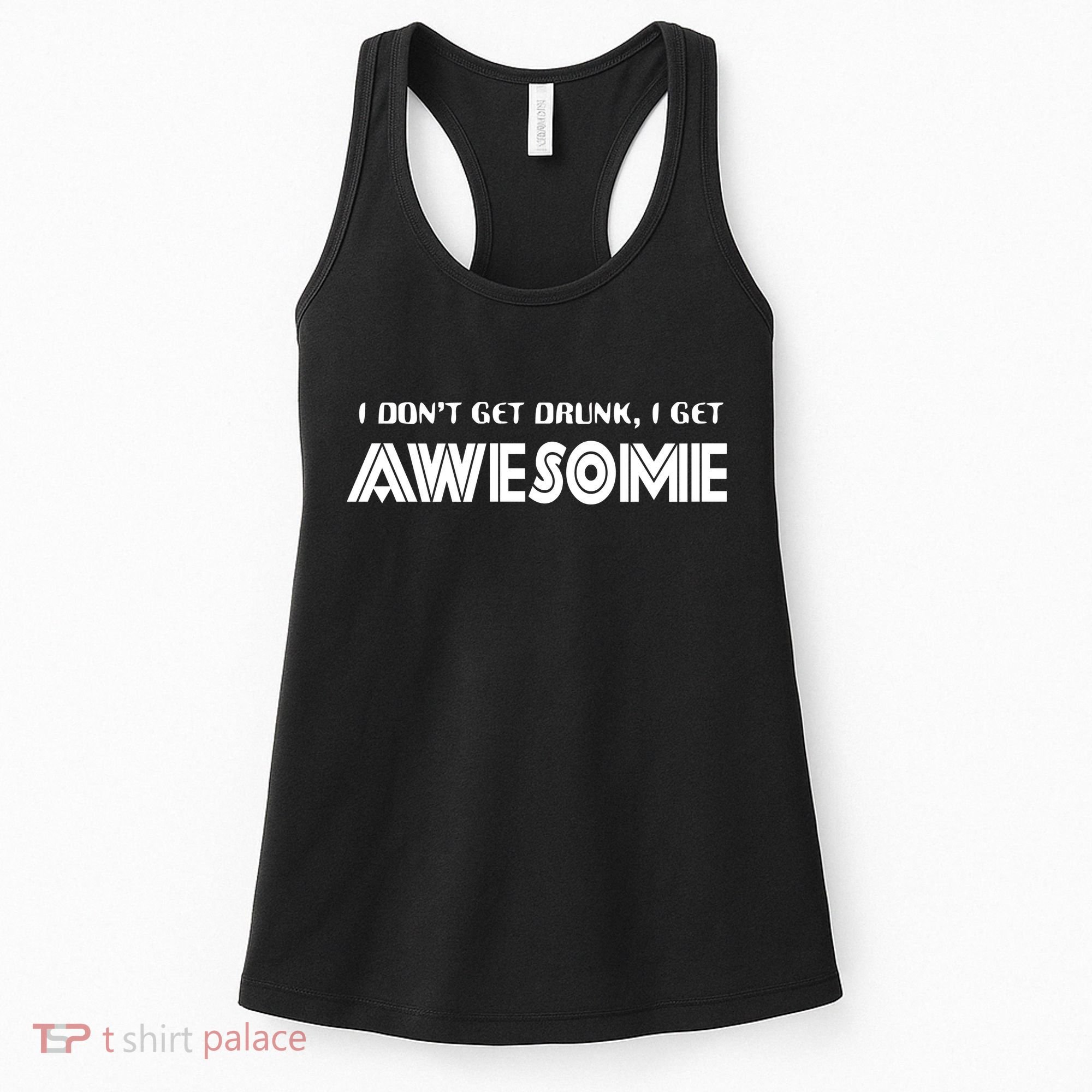I don't Get Drunk I Get Awesome Women's Tank Top