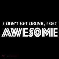 I don't Get Drunk I Get Awesome Women's T-Shirt thumb 6