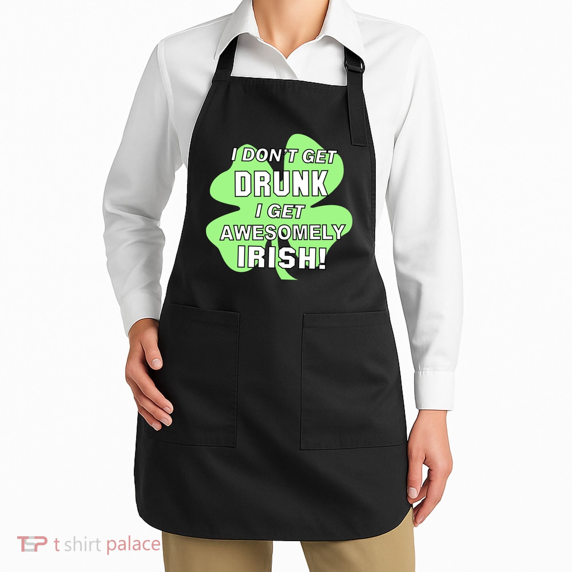 I Don't Get Drunk I get Awesomely Irish Apron