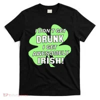 I Don't Get Drunk I get Awesomely Irish T-Shirt thumb 0