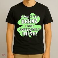 I Don't Get Drunk I get Awesomely Irish T-Shirt thumb 3