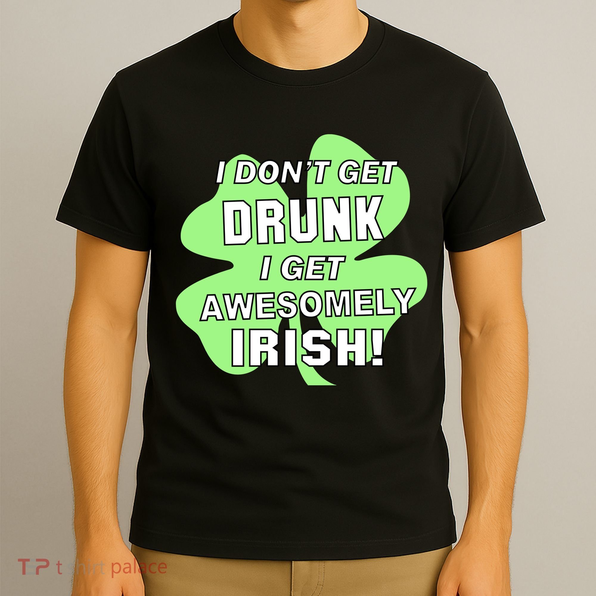 I Don't Get Drunk I get Awesomely Irish T-Shirt