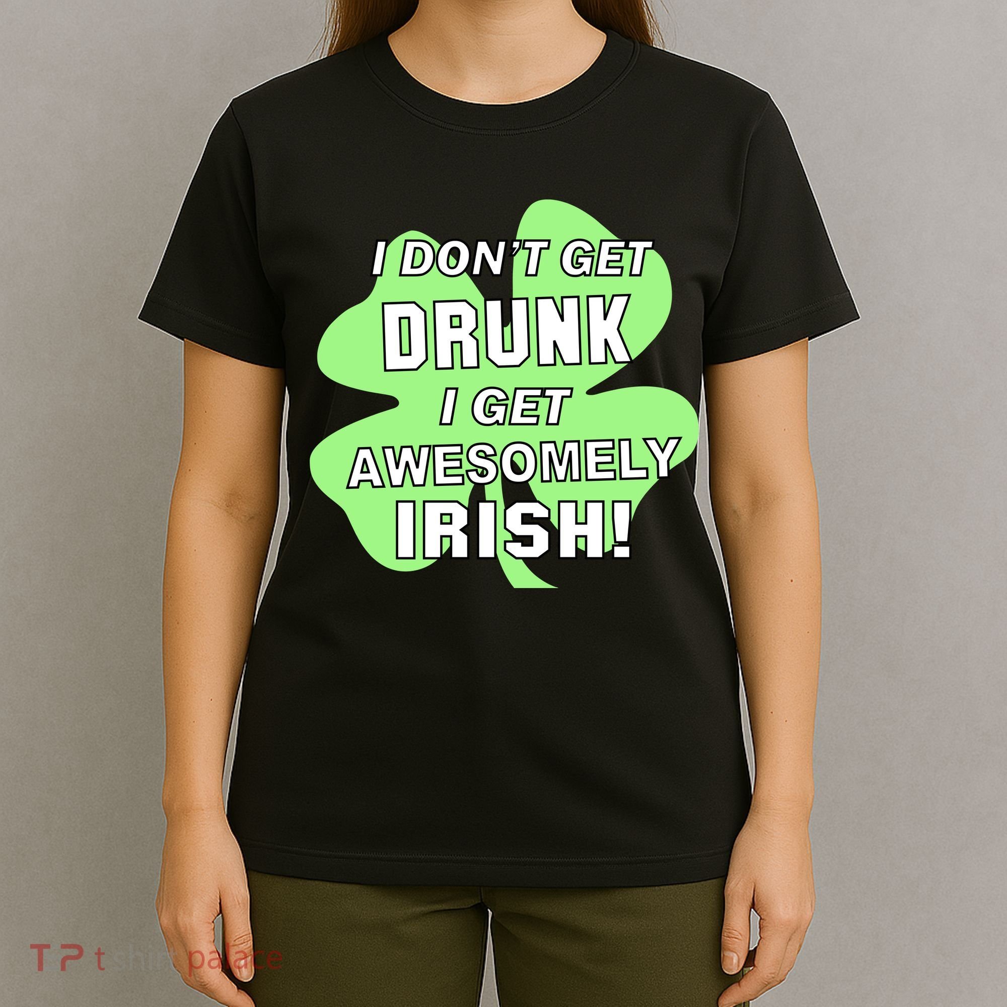 I Don't Get Drunk I get Awesomely Irish T-Shirt