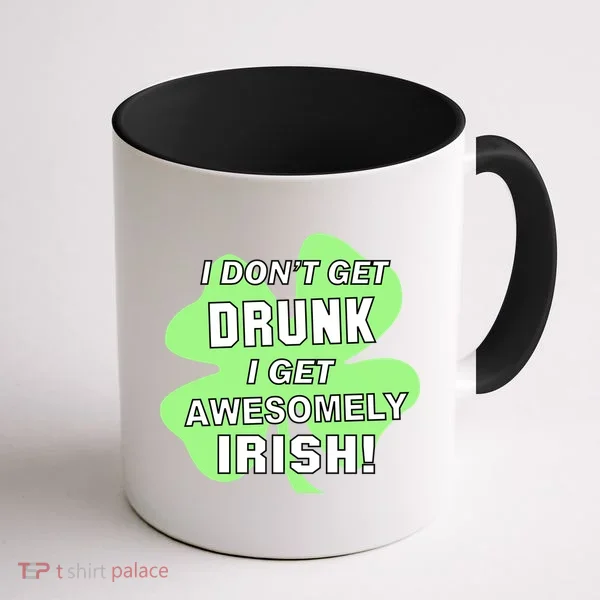 I Don't Get Drunk I get Awesomely Irish Coffee Mug