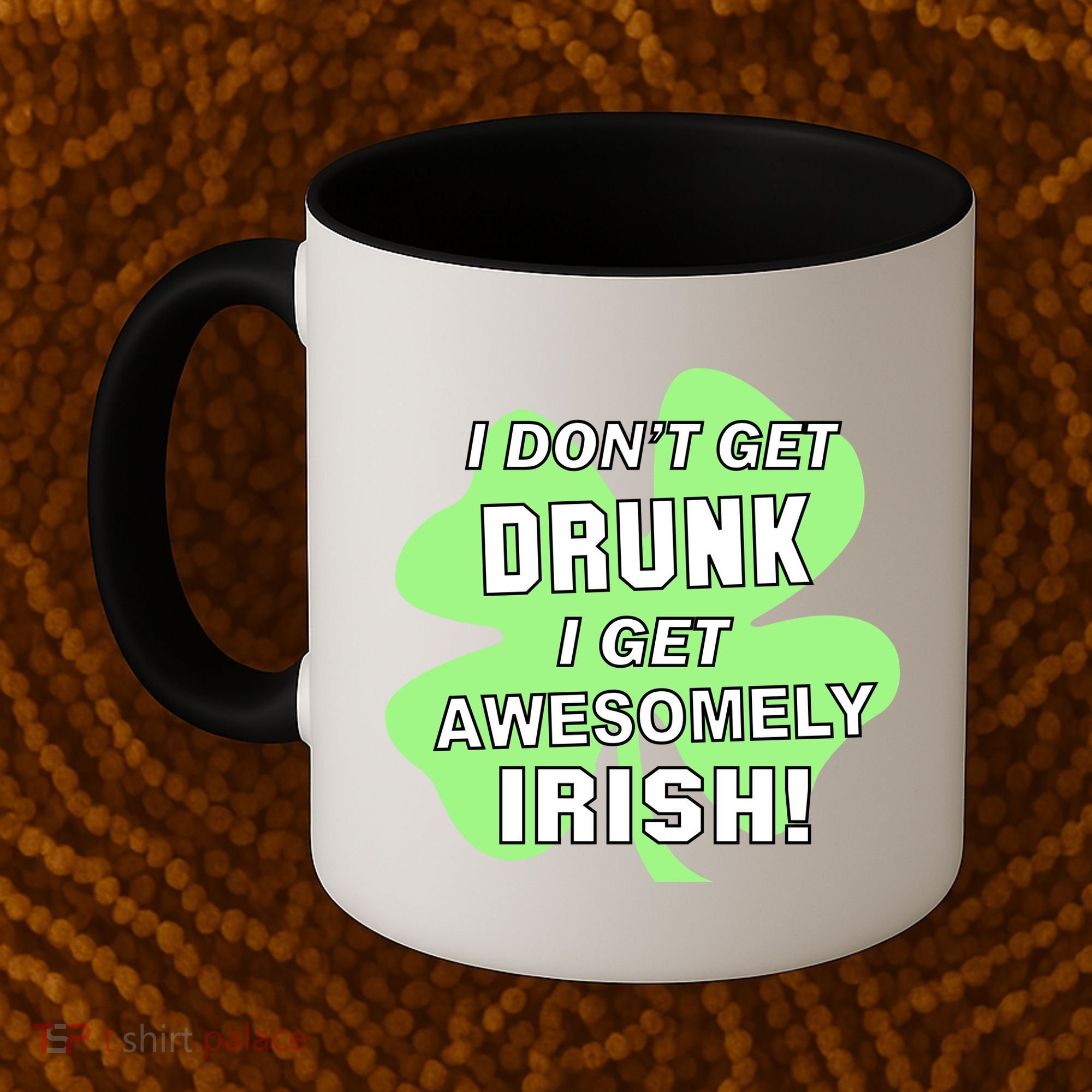 I Don't Get Drunk I get Awesomely Irish Coffee Mug