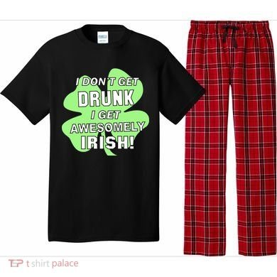 I Don't Get Drunk I get Awesomely Irish Pajama Set